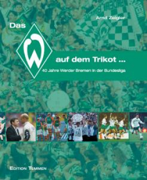 Buch Das W auf dem Trikot 40 Jahre Werder Bremen in der Bundesliga. Arnd Zeigler